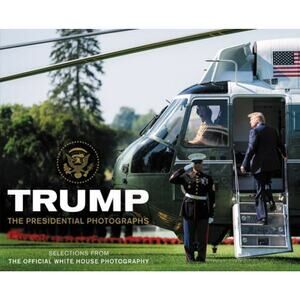 Trump : The Presidential Photographs by White House Photographers (photography)